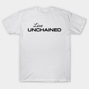 Live Unchained: Freedom Unleashed. T-Shirt